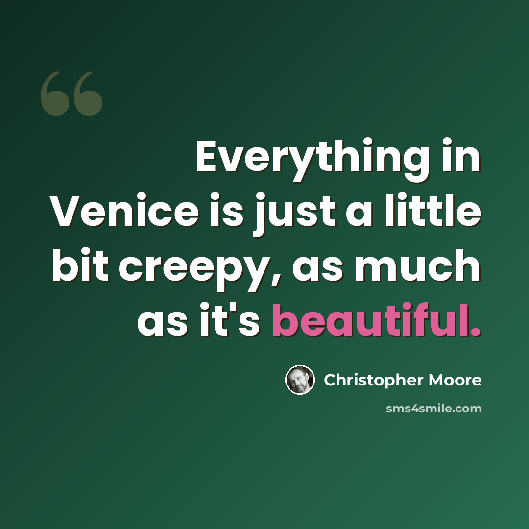 “Everything in Venice is just a little bit creepy, as much as it's beautiful.” quote by Christopher Moore