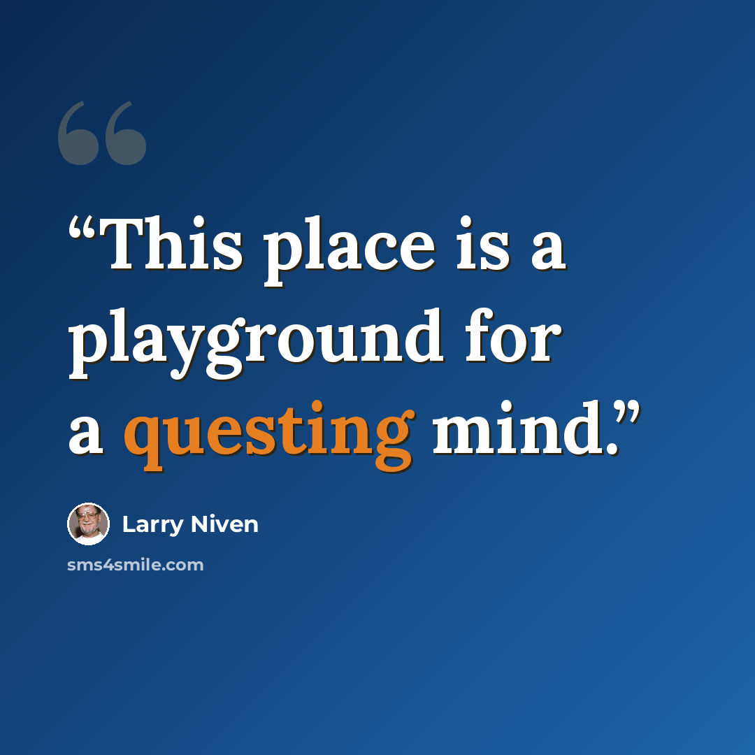 “This place is a playground for a questing mind.” quote by Larry Niven