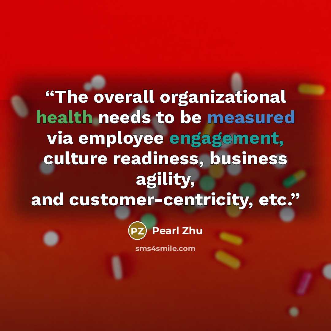 “The overall organizational health needs to be measured via employee engagement, culture readiness, business agility, and customer-centricity, etc.” quote by Pearl Zhu