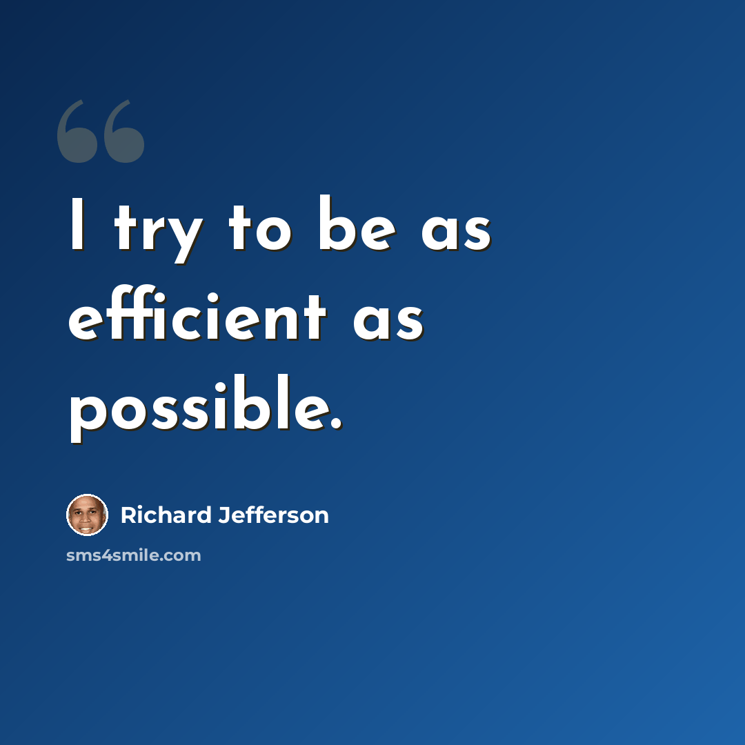 “I try to be as efficient as possible.” quote by Richard Jefferson