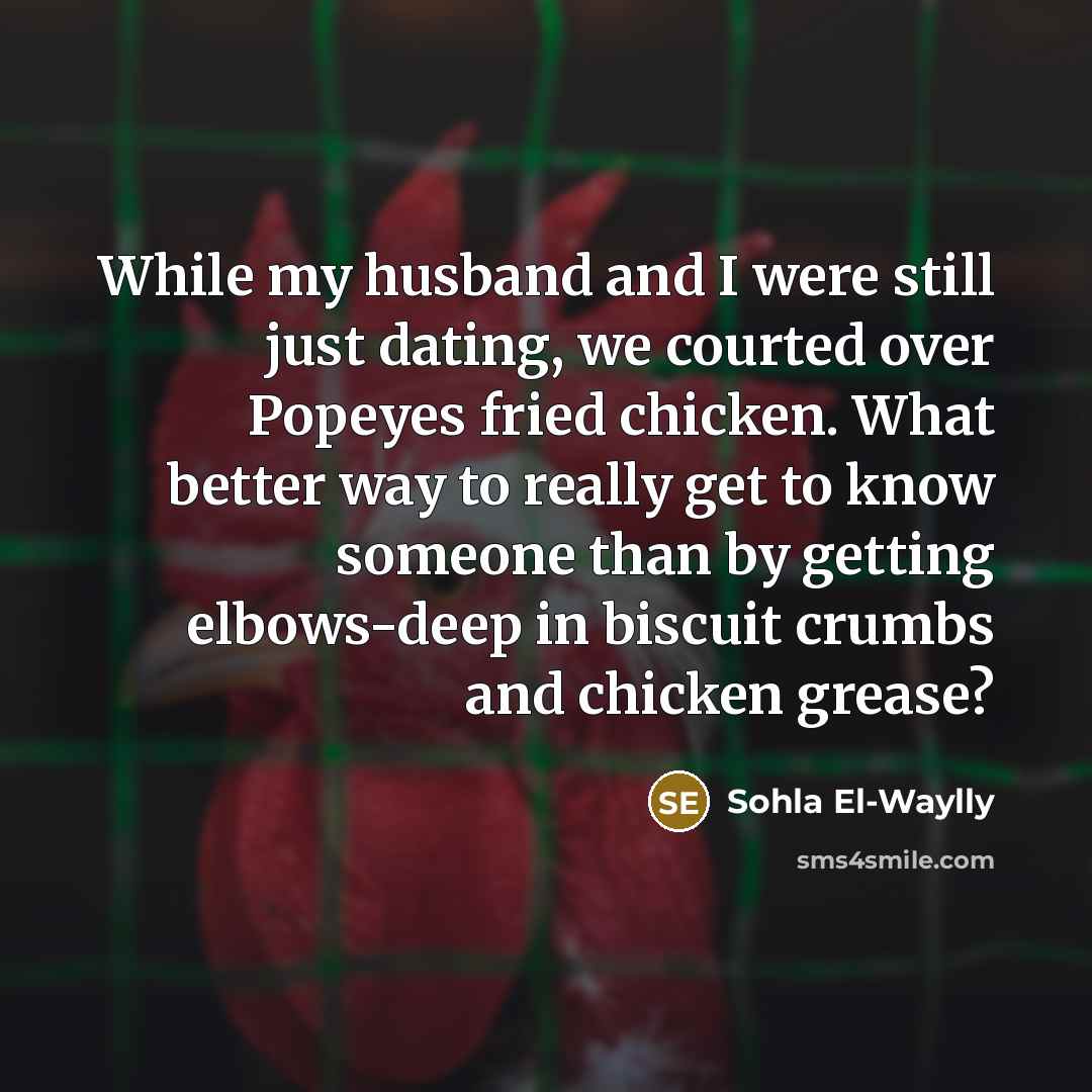 “While my husband and I were still just dating, we courted over Popeyes fried chicken. What better way to really get to know someone than by getting elbows-deep in biscuit crumbs and chicken grease?” quote by Sohla El-Waylly