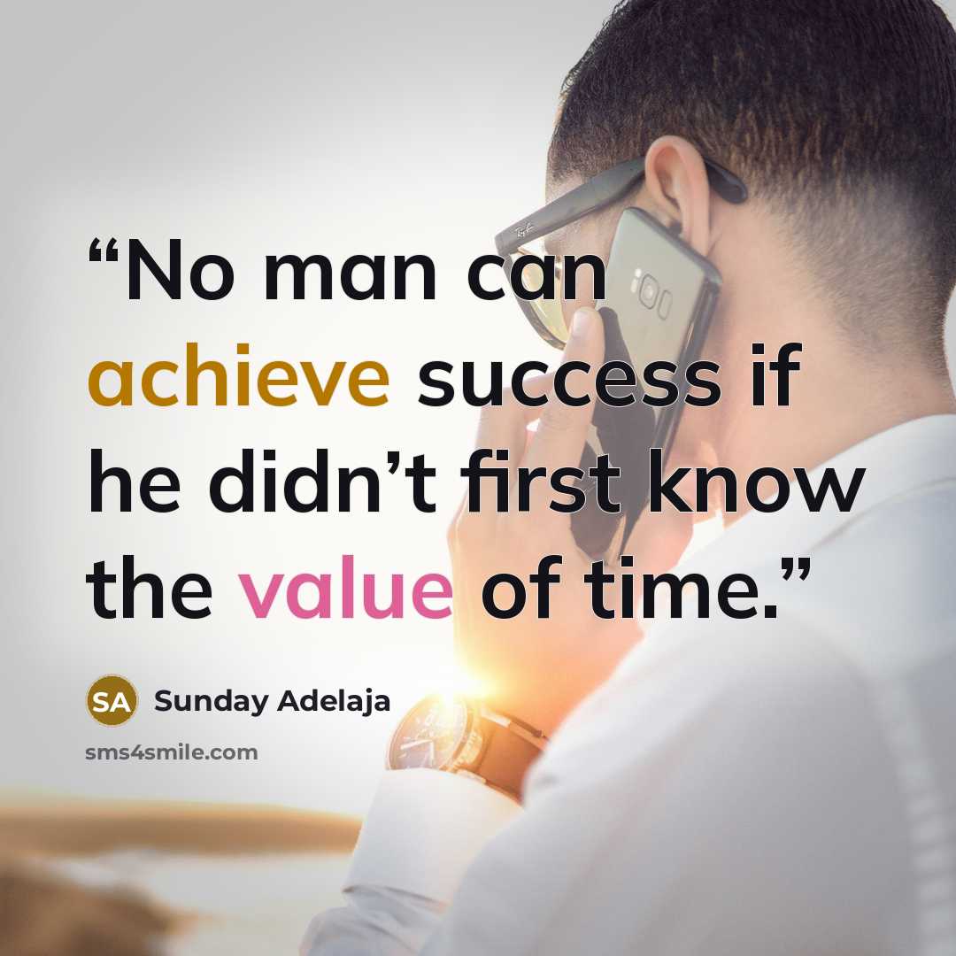 “No man can achieve success if he didn’t first know the value of time.” quote by Sunday Adelaja