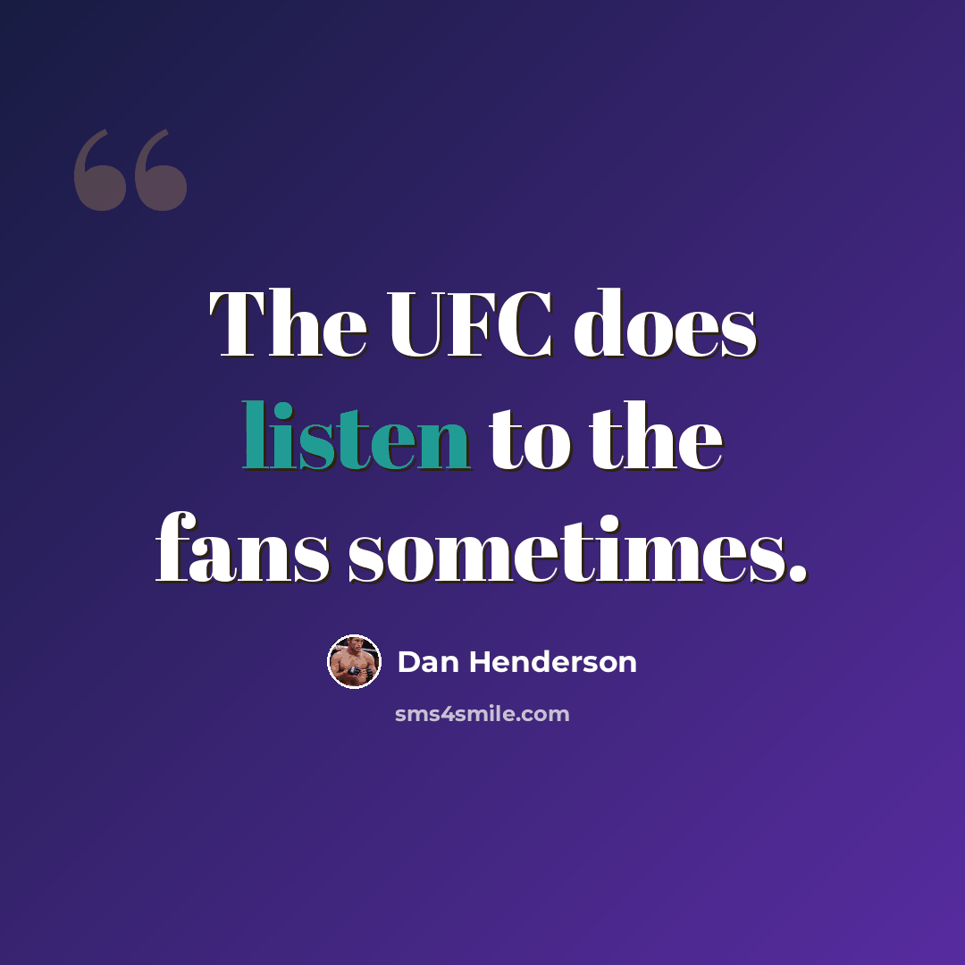 “The UFC does listen to the fans sometimes.” quote by Dan Henderson