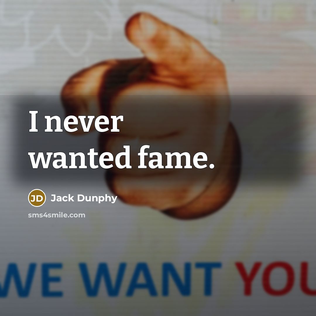 “I never wanted fame.” quote by Jack Dunphy