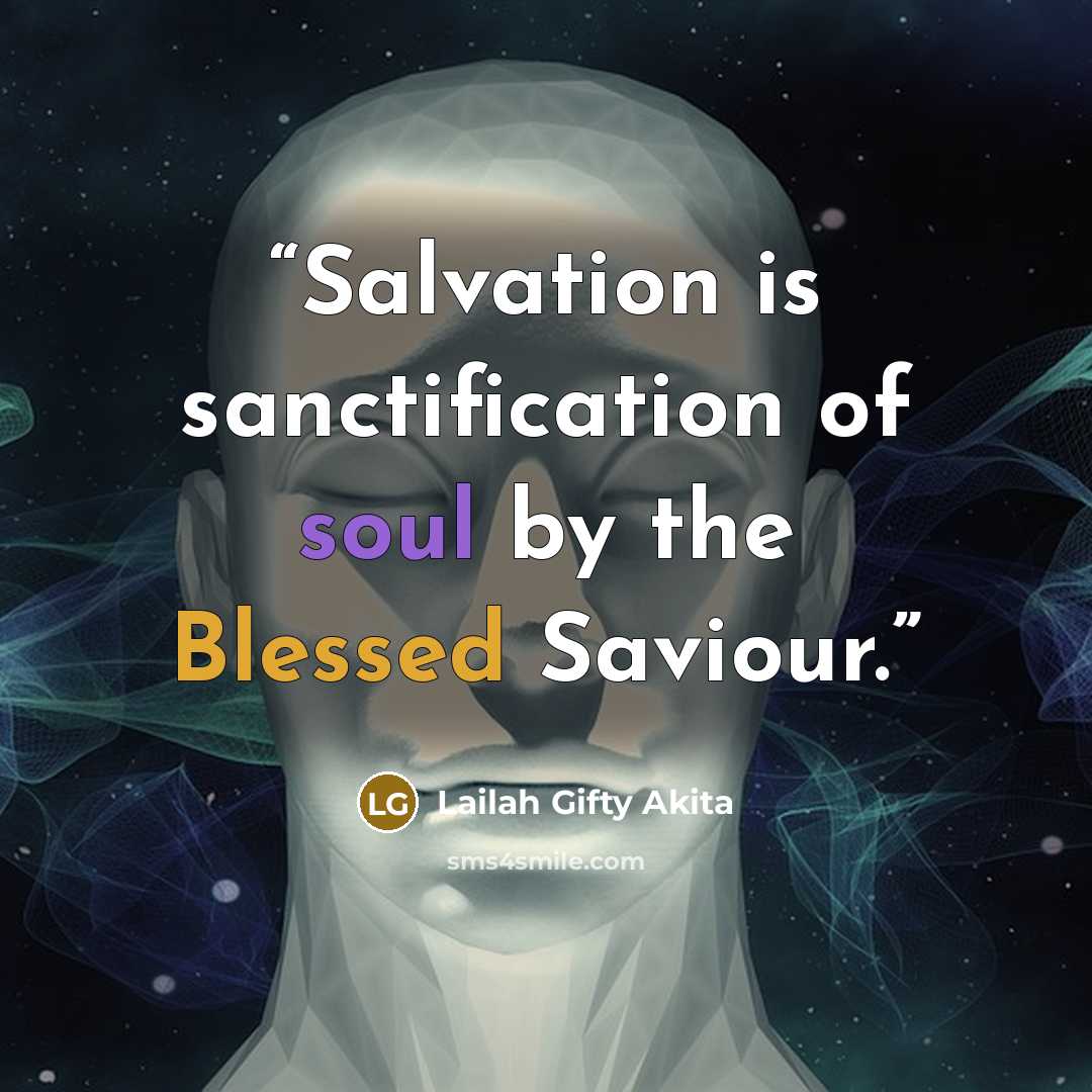 “Salvation is sanctification of soul by the Blessed Saviour.” quote by Lailah Gifty Akita