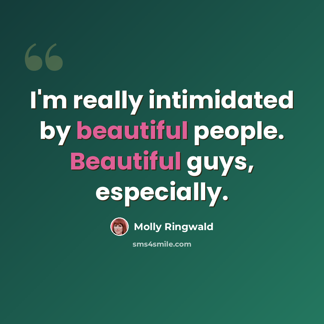 “I'm really intimidated by beautiful people. Beautiful guys, especially.” quote by Molly Ringwald