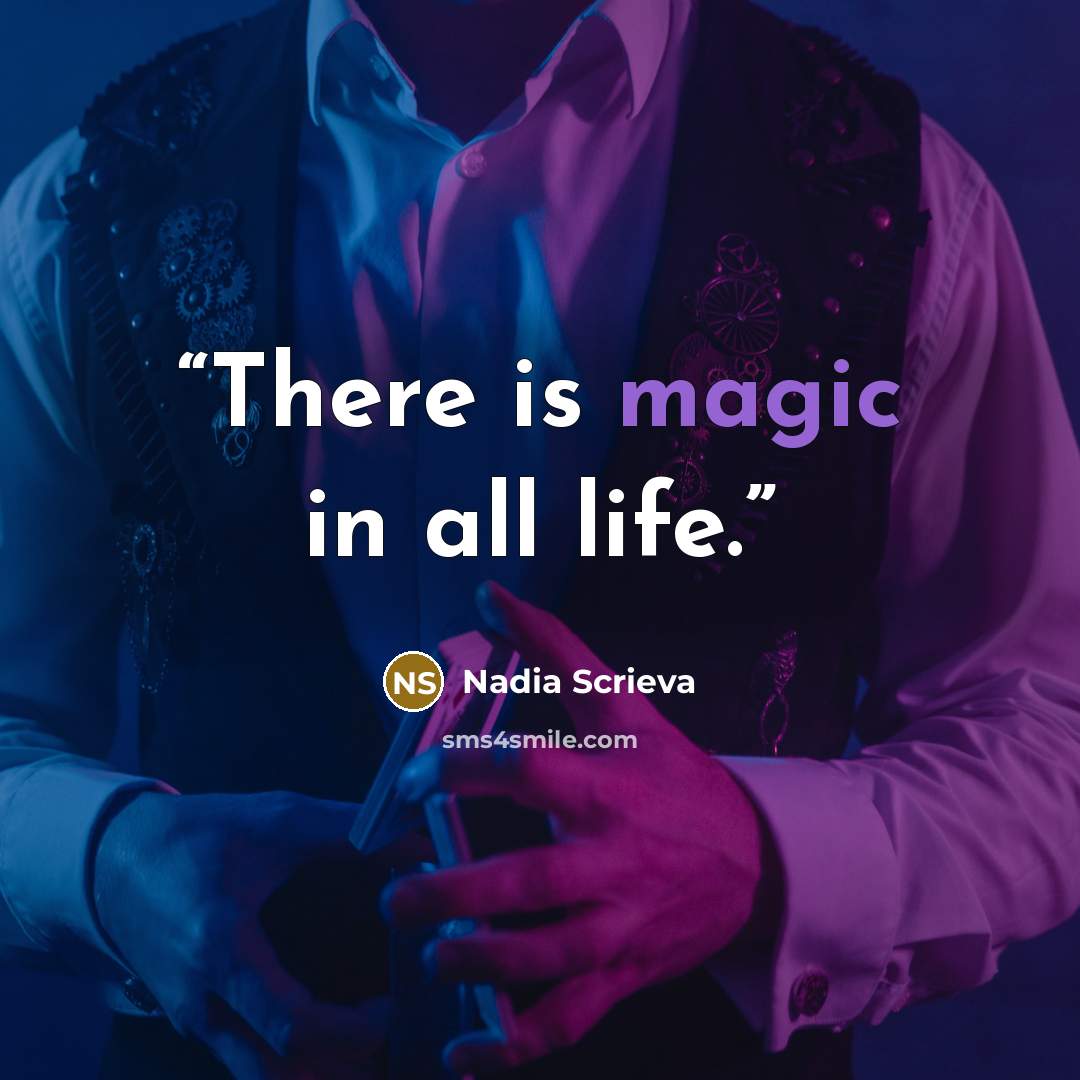 “There is magic in all life.” quote by Nadia Scrieva
