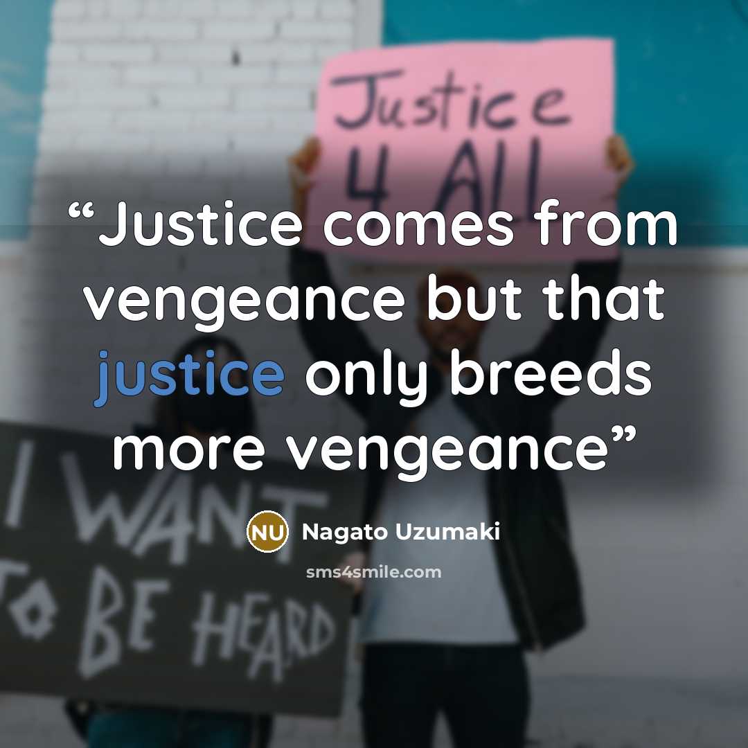 “Justice comes from vengeance but that justice only breeds more vengeance” quote by Nagato Uzumaki