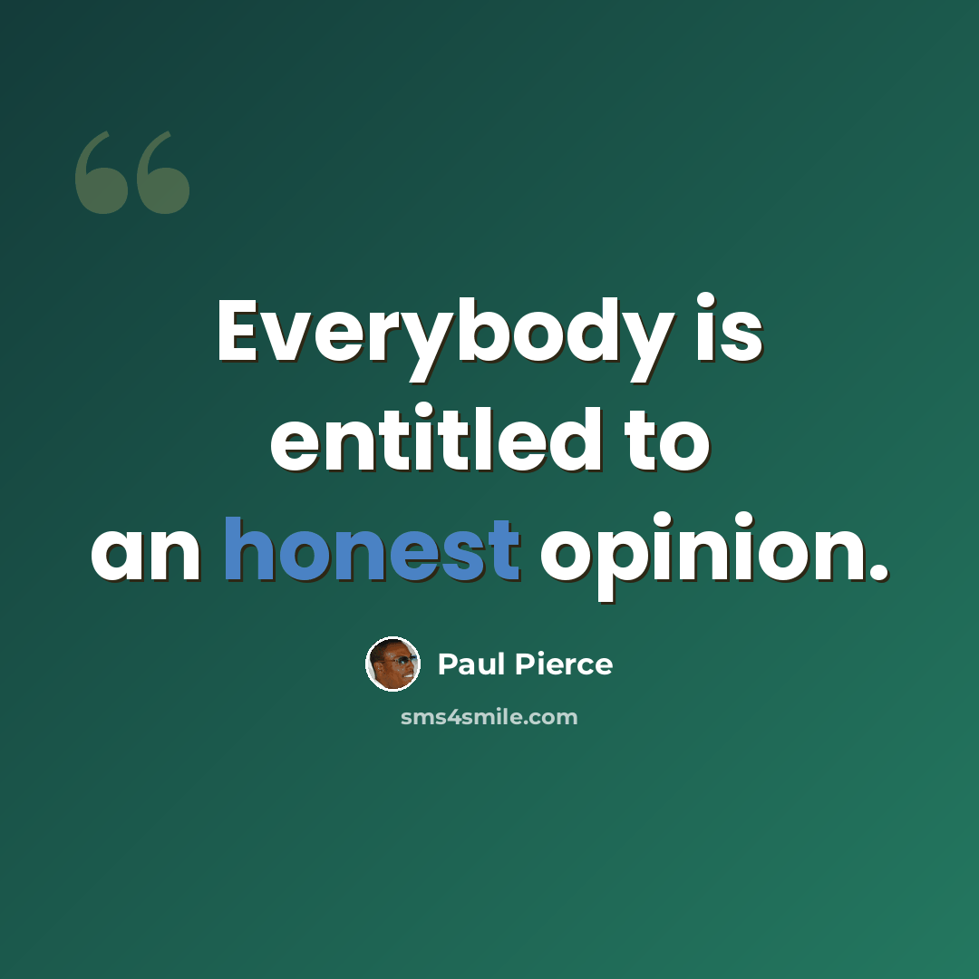 “Everybody is entitled to an honest opinion.” quote by Paul Pierce