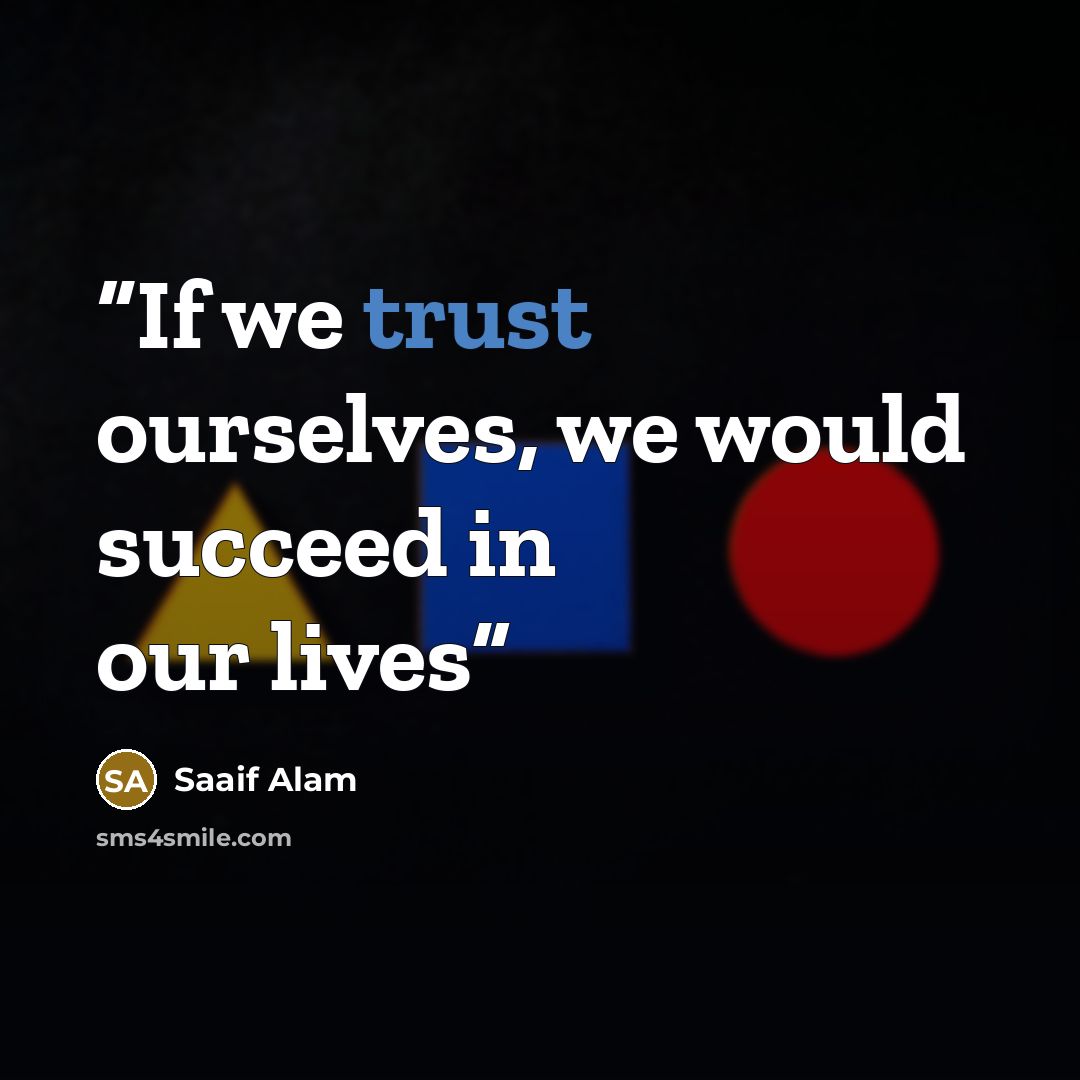 “If we trust ourselves, we would succeed in our lives” quote by Saaif Alam