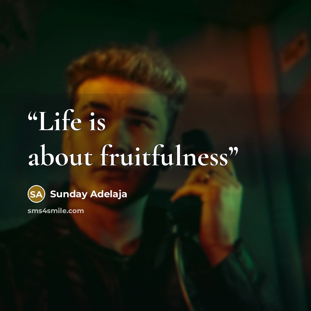 “Life is about fruitfulness” quote by Sunday Adelaja