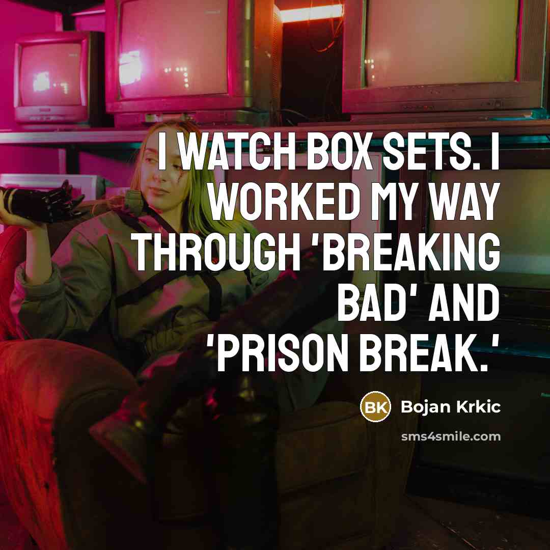 “I watch box sets. I worked my way through 'Breaking Bad' and 'Prison Break.'” quote by Bojan Krkic
