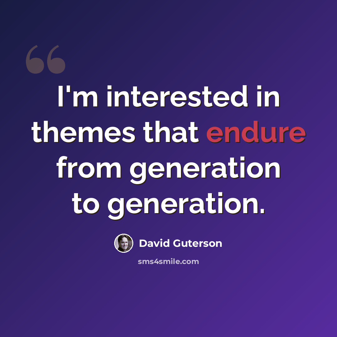 “I'm interested in themes that endure from generation to generation.” quote by David Guterson