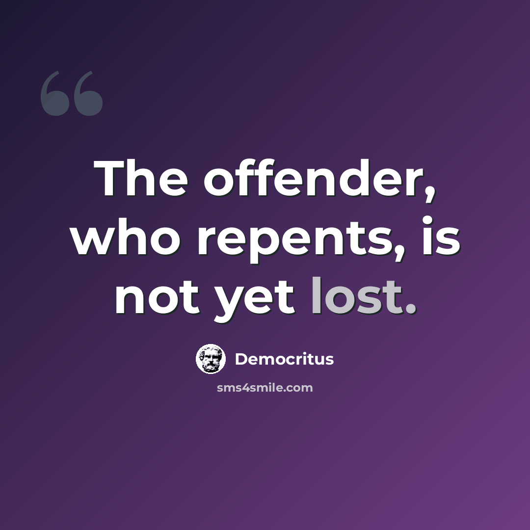 “The offender, who repents, is not yet lost.” quote by Democritus