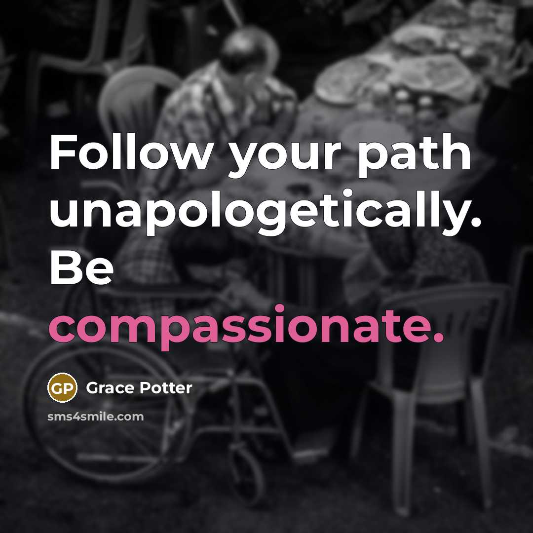 “Follow your path unapologetically. Be compassionate.” quote by Grace Potter