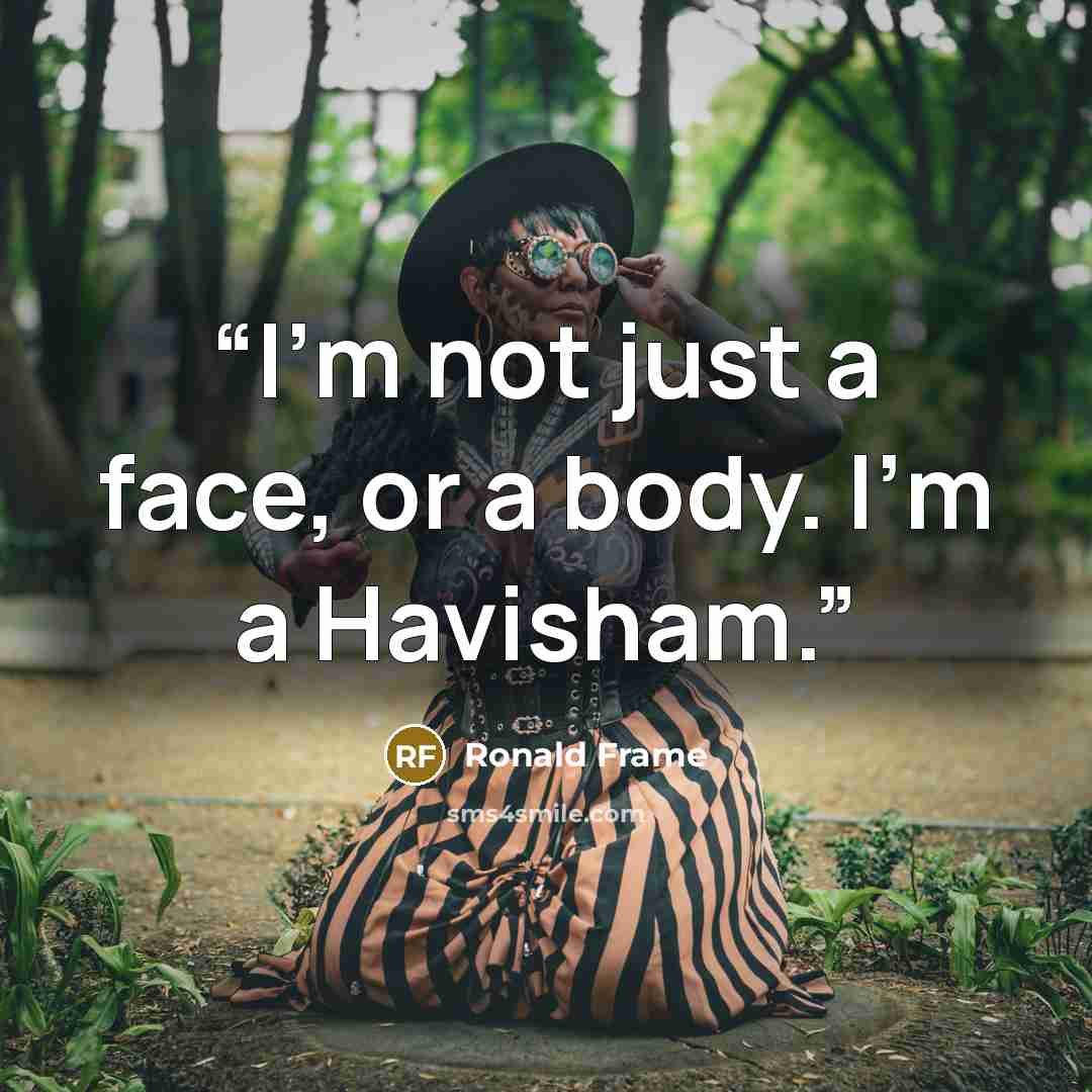“I’m not just a face, or a body. I’m a Havisham.” quote by Ronald Frame
