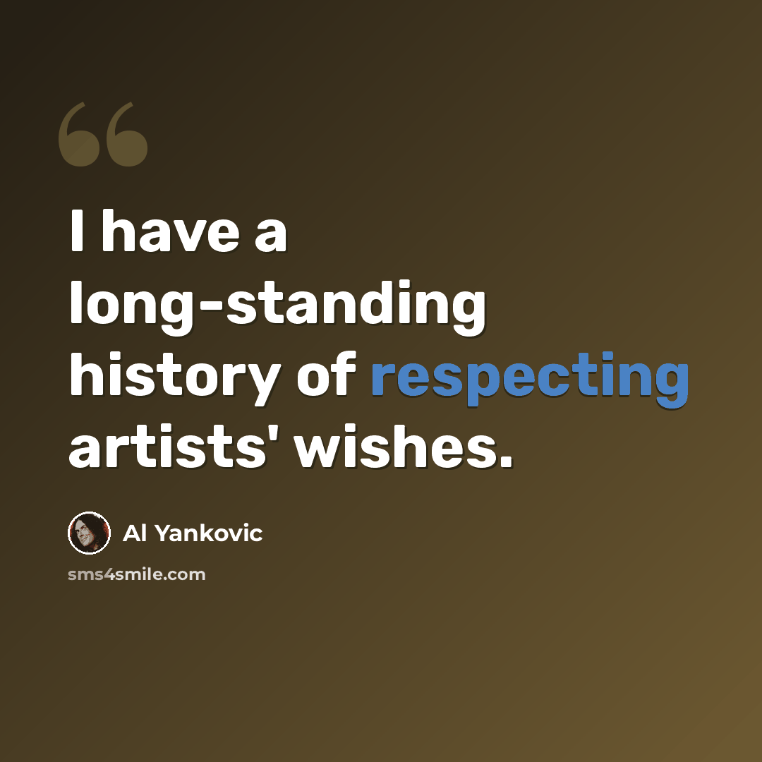 “I have a long-standing history of respecting artists' wishes.” quote by Al Yankovic
