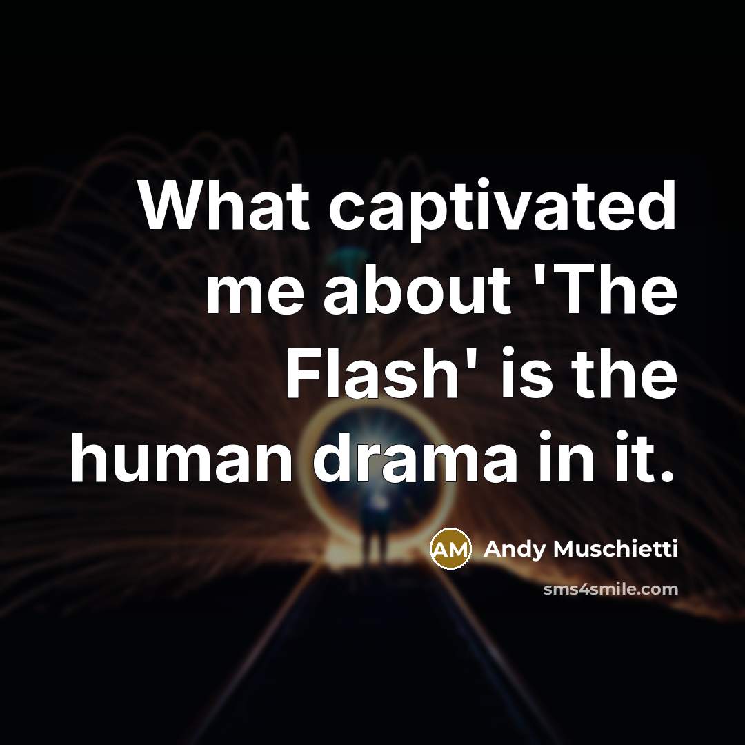 “What captivated me about 'The Flash' is the human drama in it.” quote by Andy Muschietti