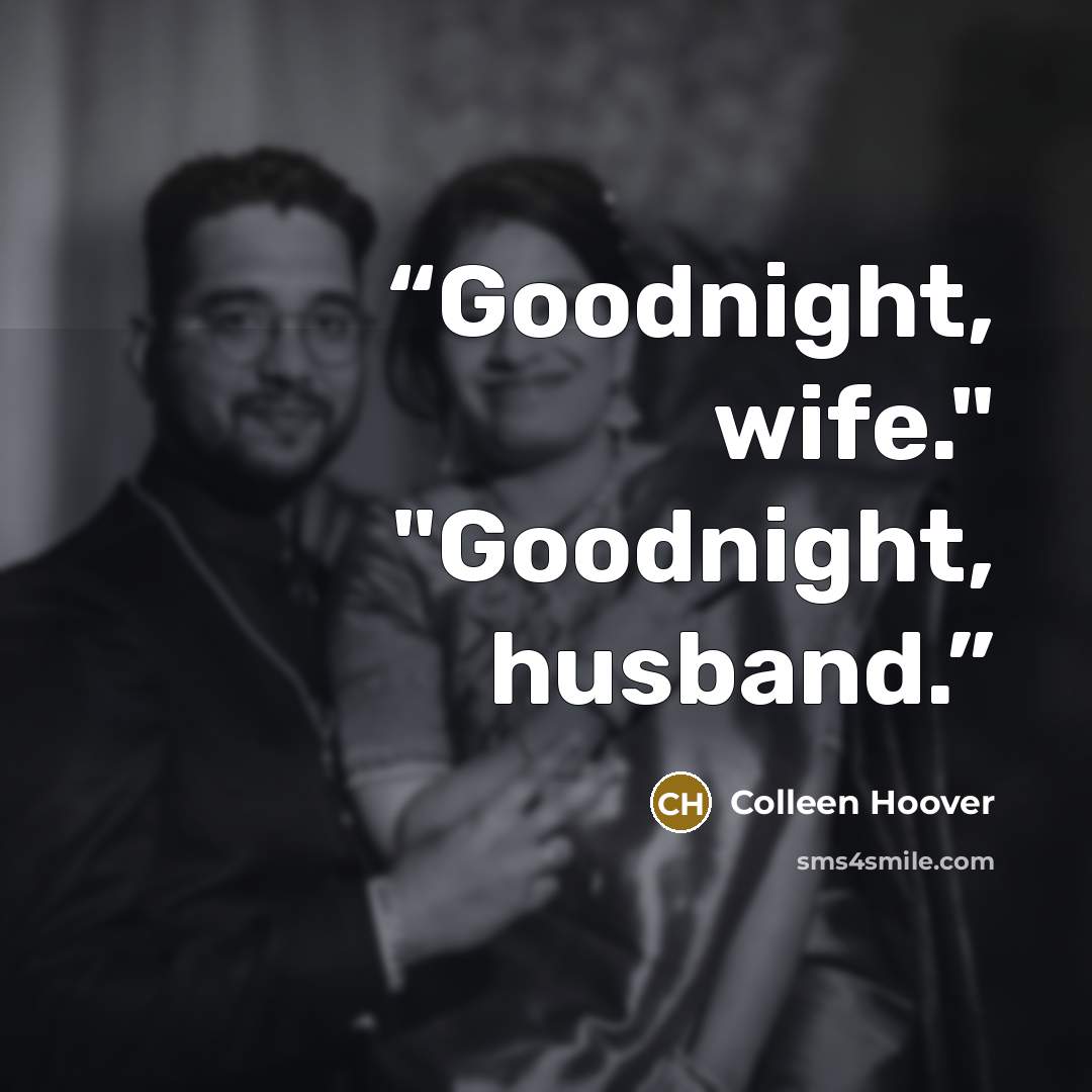 “Goodnight, wife." "Goodnight, husband.” quote by Colleen Hoover