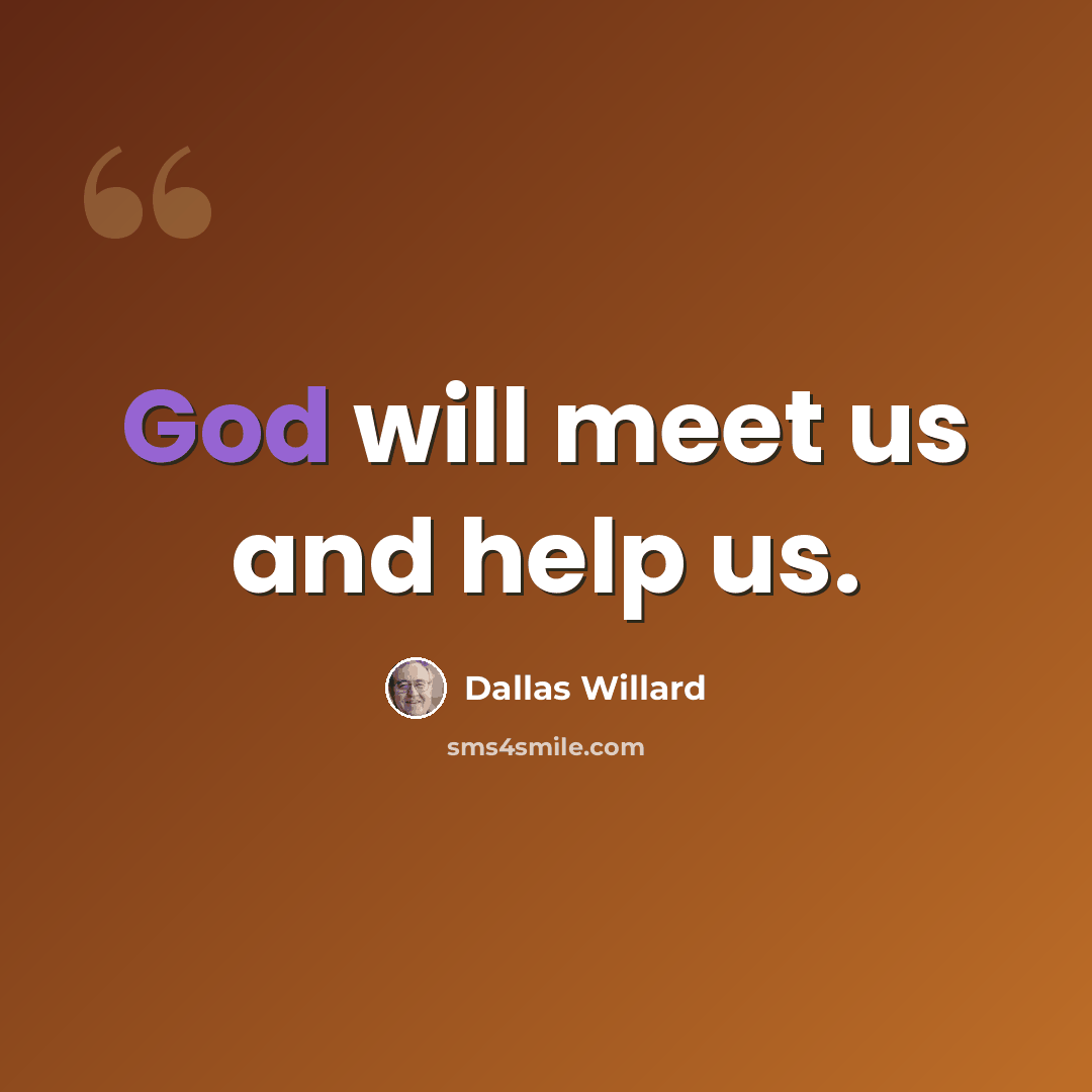 “God will meet us and help us.” quote by Dallas Willard
