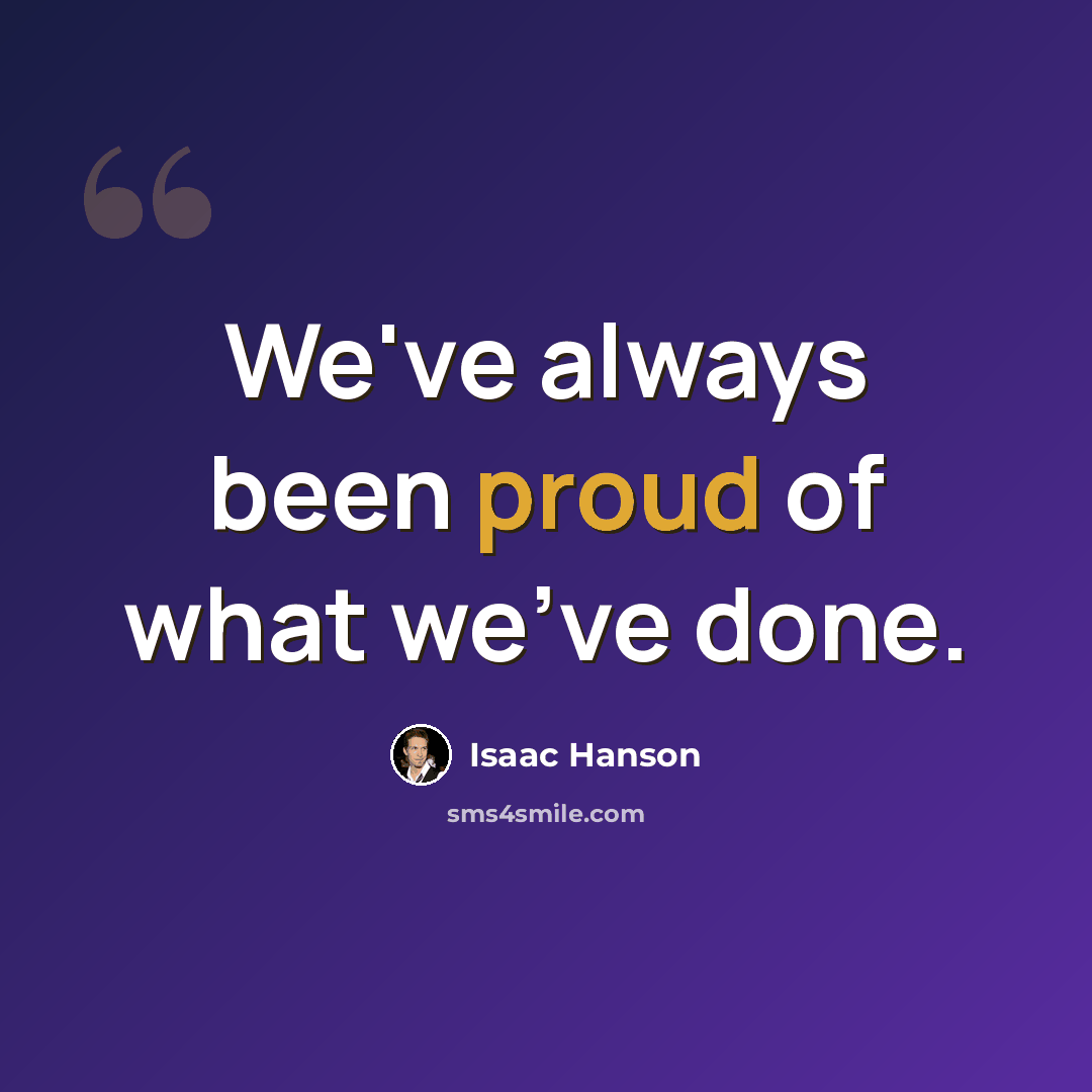 “We've always been proud of what we've done.” quote by Isaac Hanson