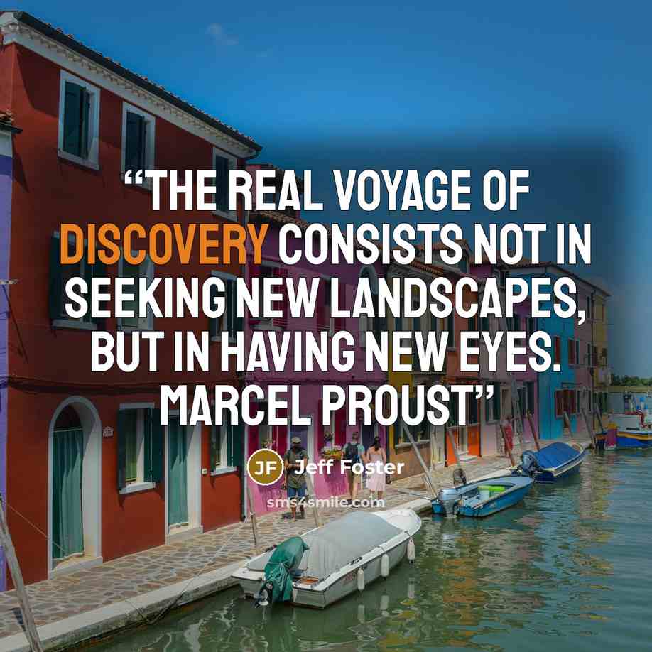 “The real voyage of discovery consists not in seeking new landscapes, but in having new eyes. MARCEL PROUST” quote by Jeff Foster