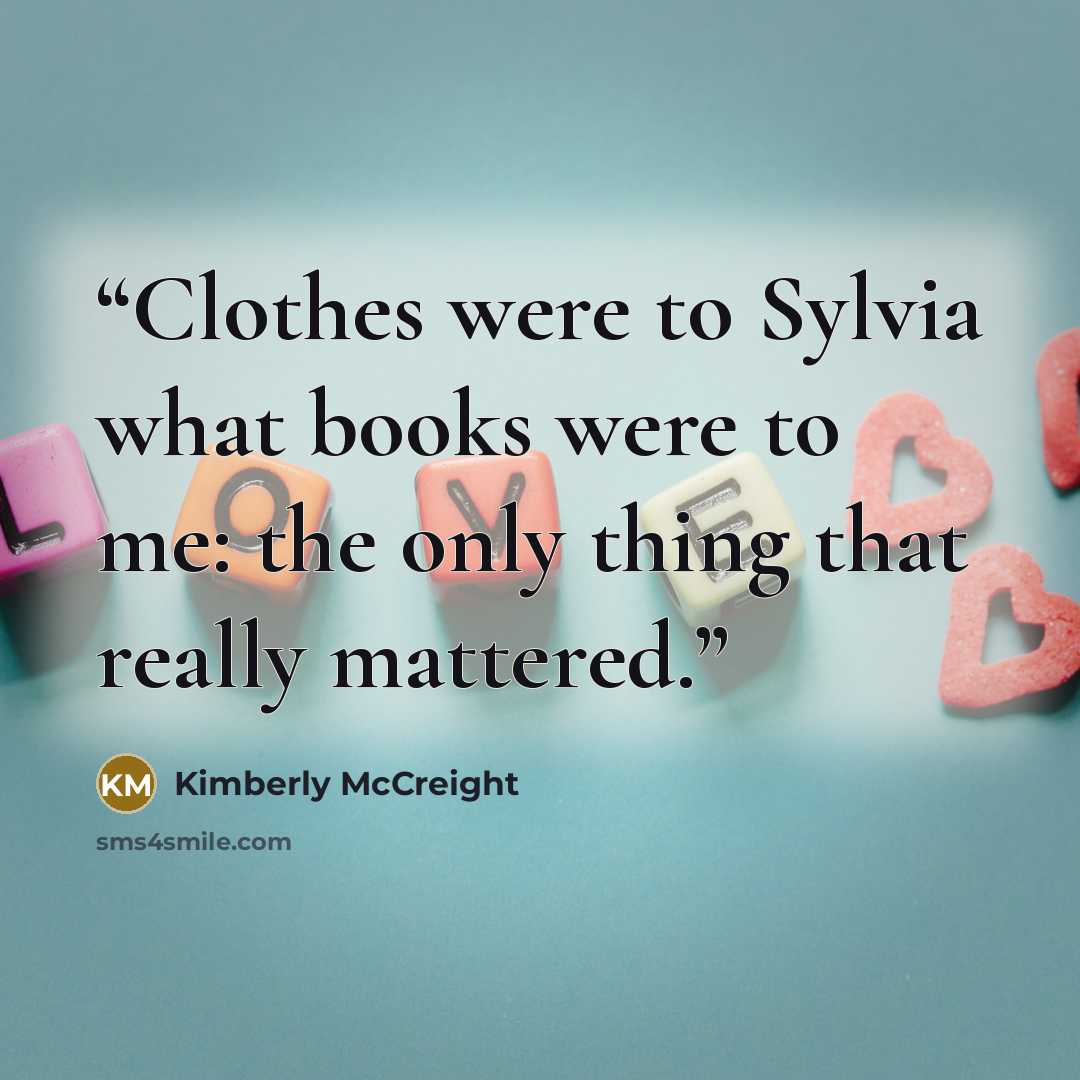 “Clothes were to Sylvia what books were to me: the only thing that really mattered.” quote by Kimberly McCreight