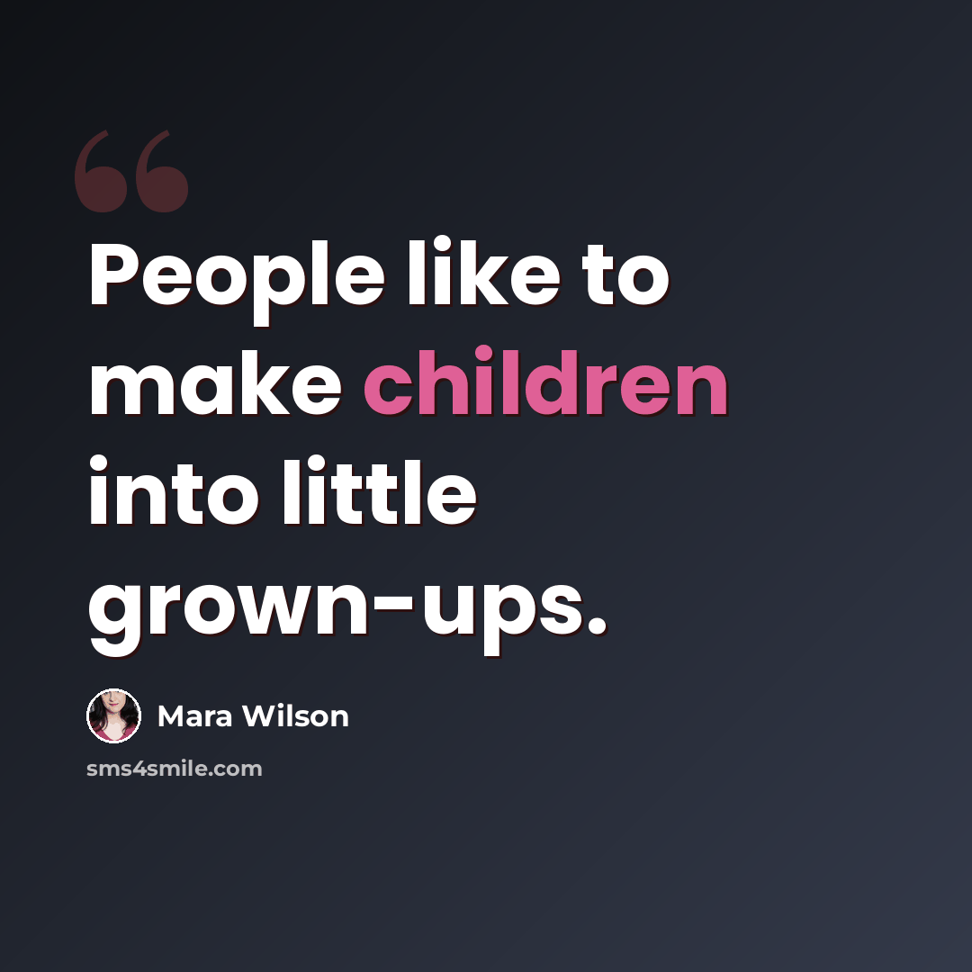 “People like to make children into little grown-ups.” quote by Mara Wilson
