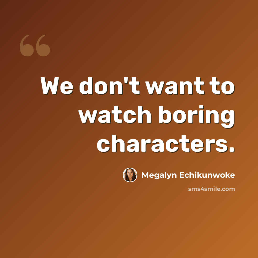 “We don't want to watch boring characters.” quote by Megalyn Echikunwoke