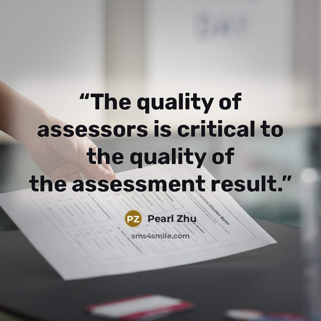 “The quality of assessors is critical to the quality of the assessment result.” quote by Pearl Zhu