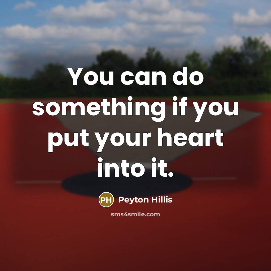 “You can do something if you put your heart into it.” quote by Peyton Hillis