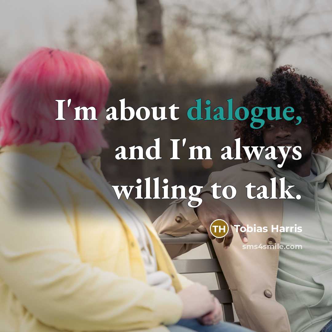 “I'm about dialogue, and I'm always willing to talk.” quote by Tobias Harris