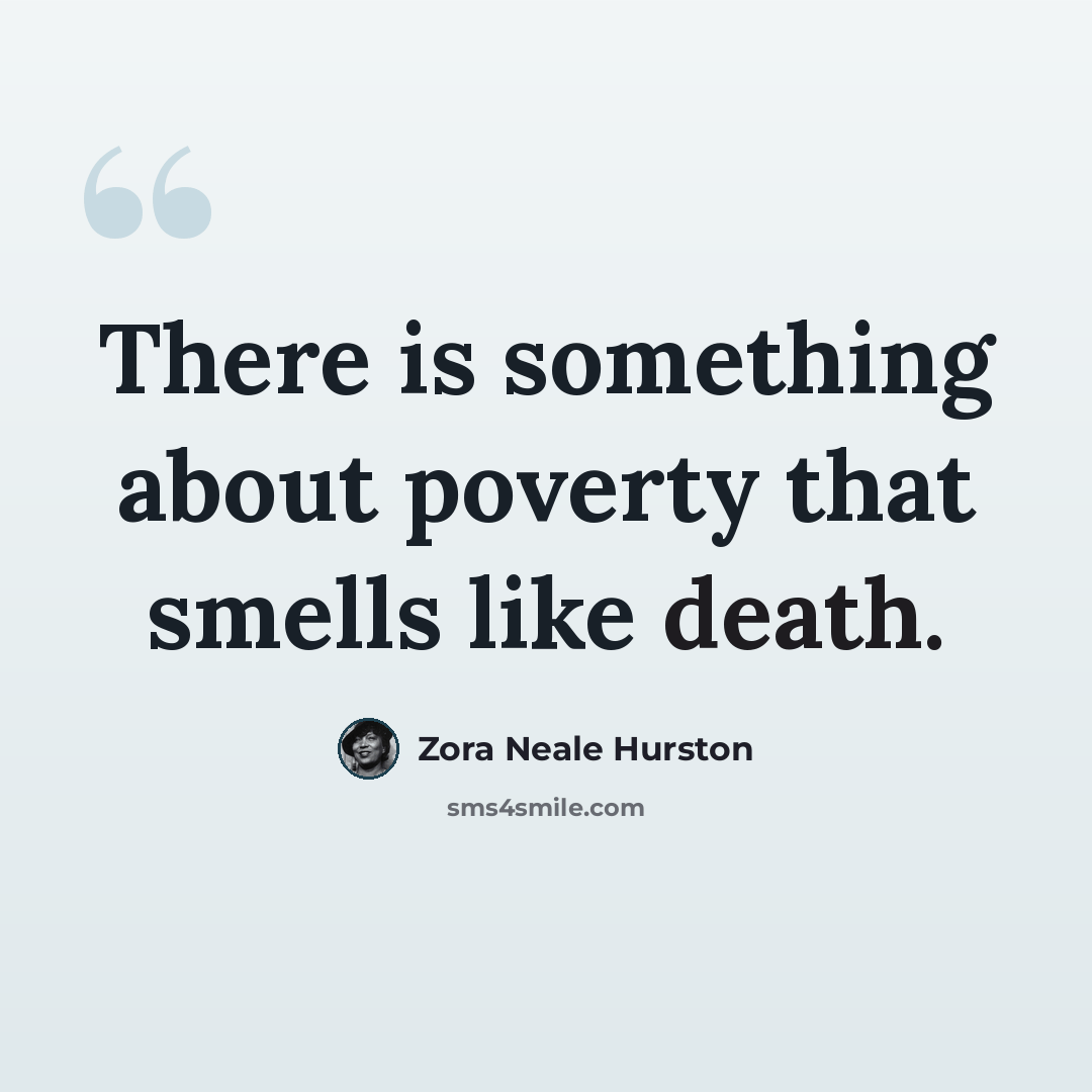 “There is something about poverty that smells like death.” quote by Zora Neale Hurston
