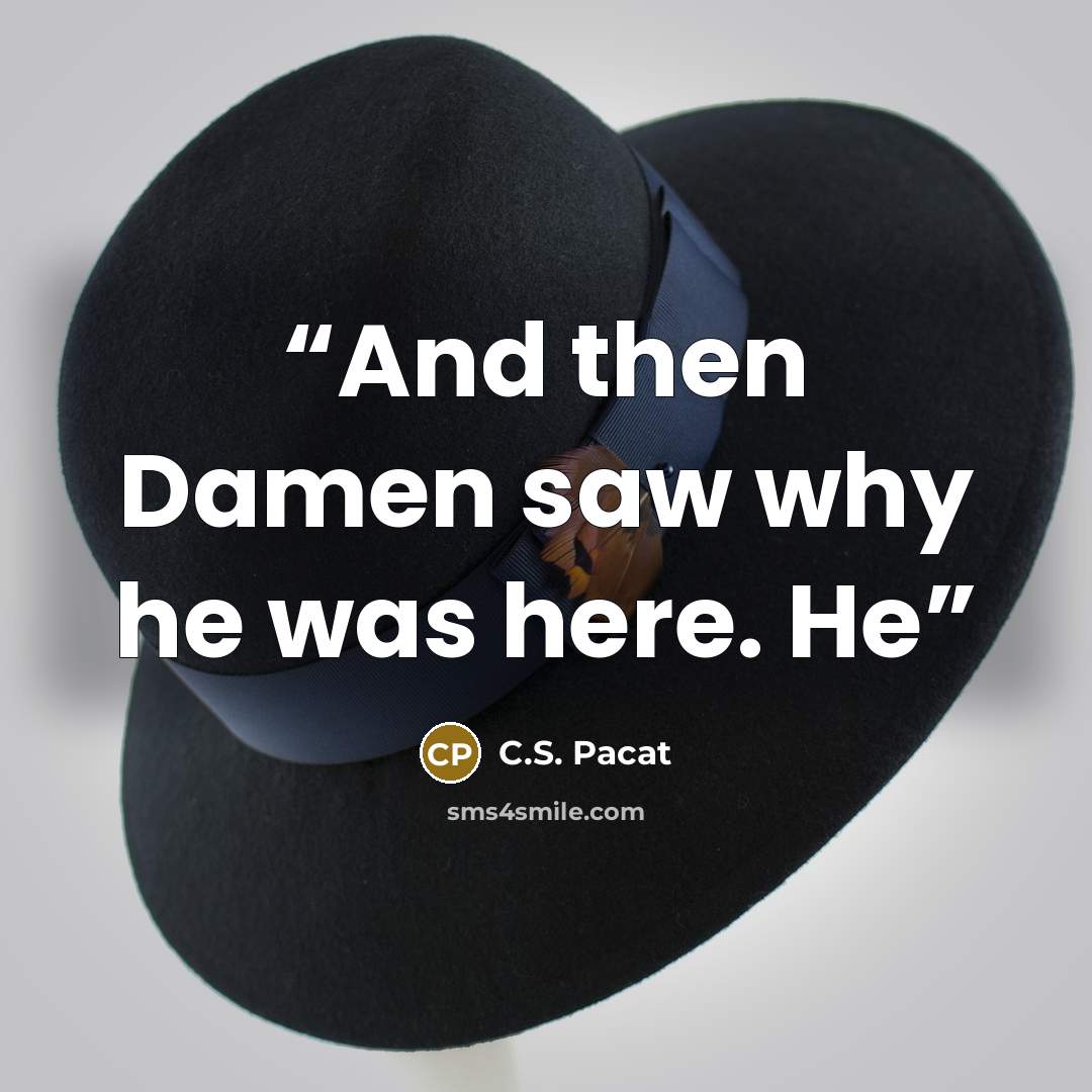 “And then Damen saw why he was here. He” quote by C.S. Pacat