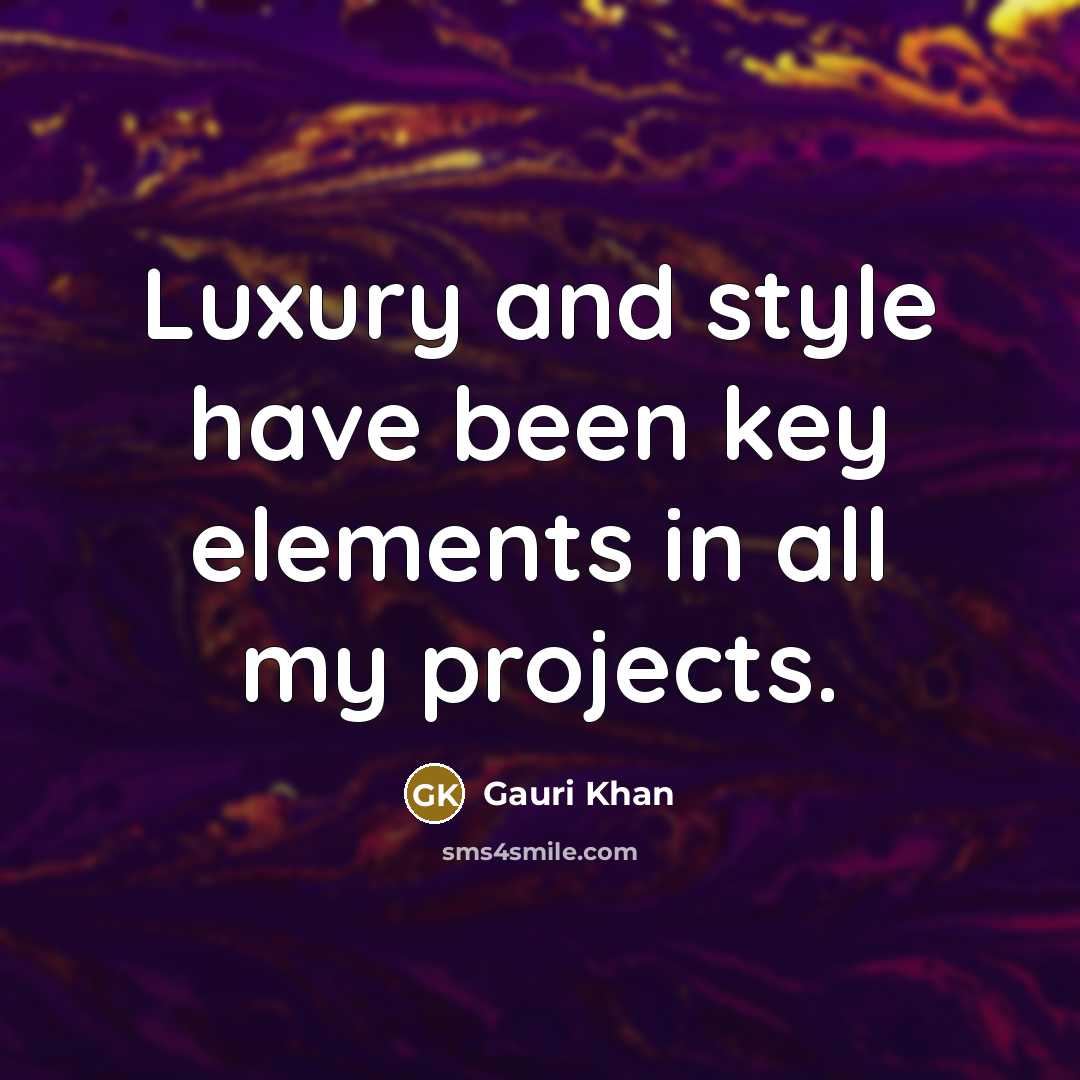 “Luxury and style have been key elements in all my projects.” quote by Gauri Khan