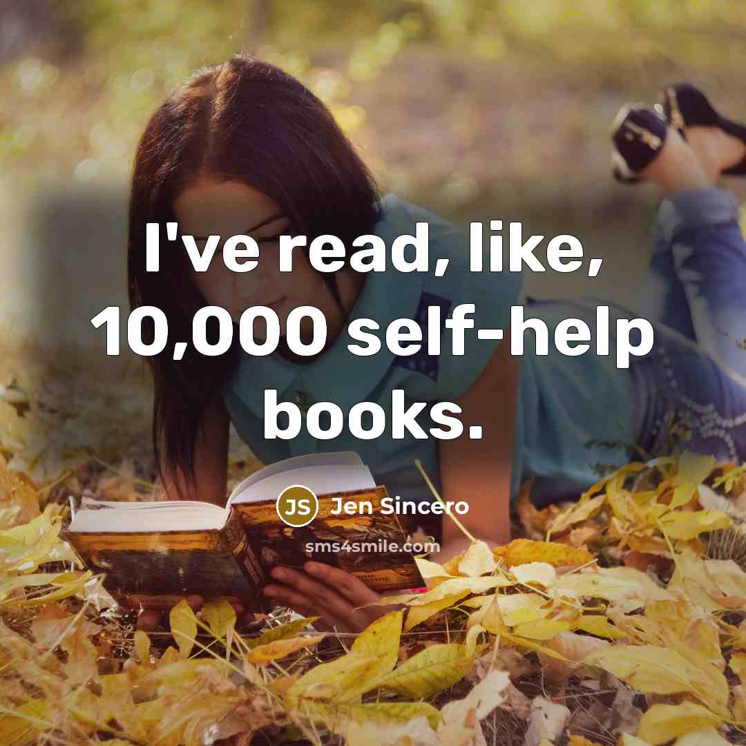 “I've read, like, 10,000 self-help books.” quote by Jen Sincero