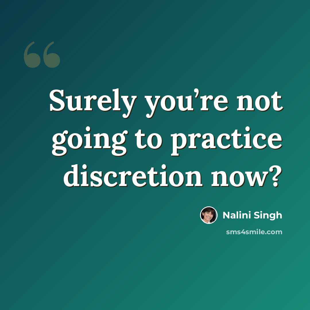 “Surely you’re not going to practice discretion now?” quote by Nalini Singh