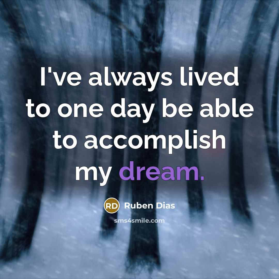 “I've always lived to one day be able to accomplish my dream.” quote by Ruben Dias