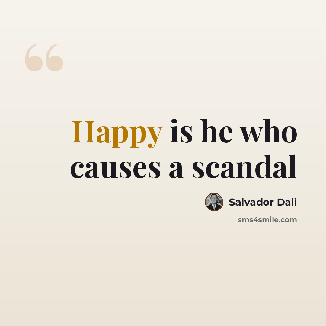 “Happy is he who causes a scandal” quote by Salvador Dali