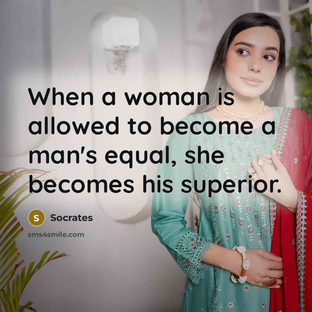 “When a woman is allowed to become a man's equal, she becomes his superior.” quote by Socrates