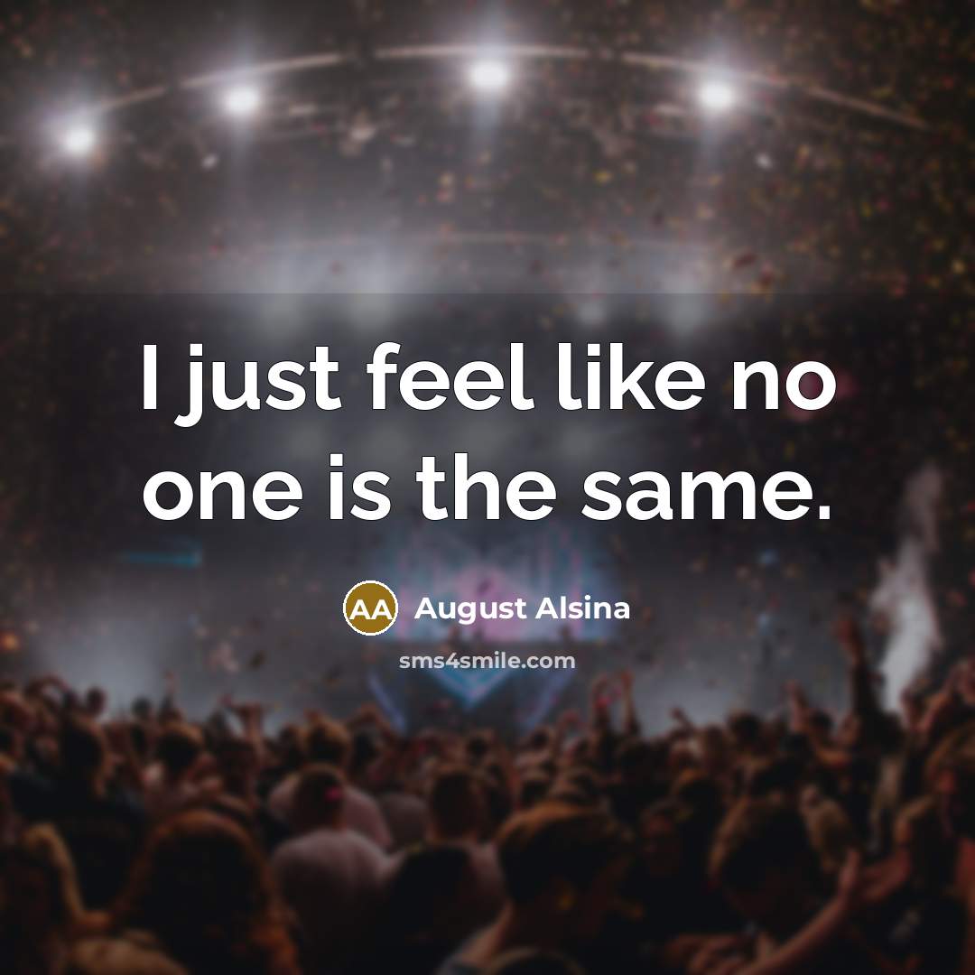 “I just feel like no one is the same.” quote by August Alsina
