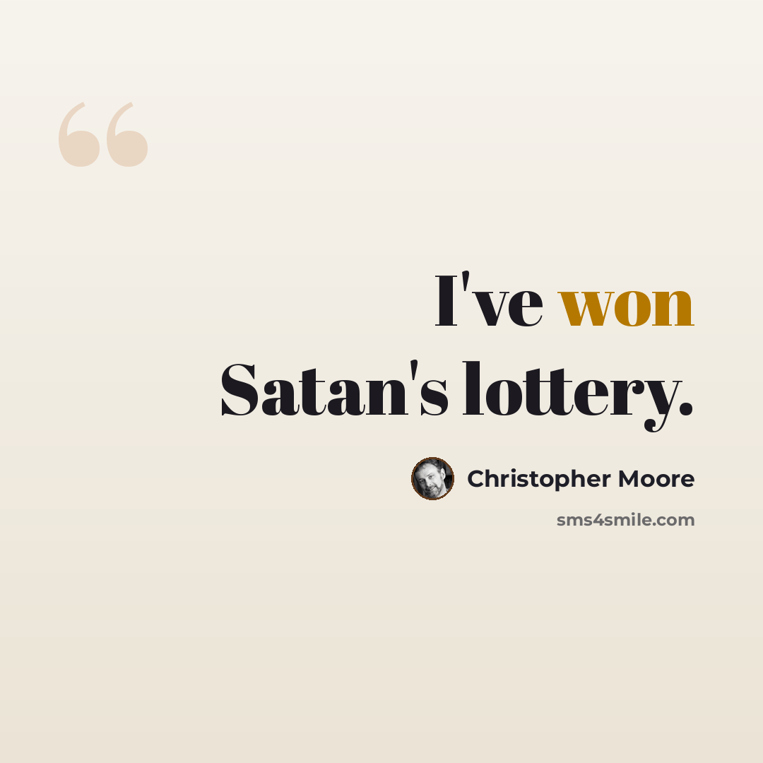 “I've won Satan's lottery.” quote by Christopher Moore