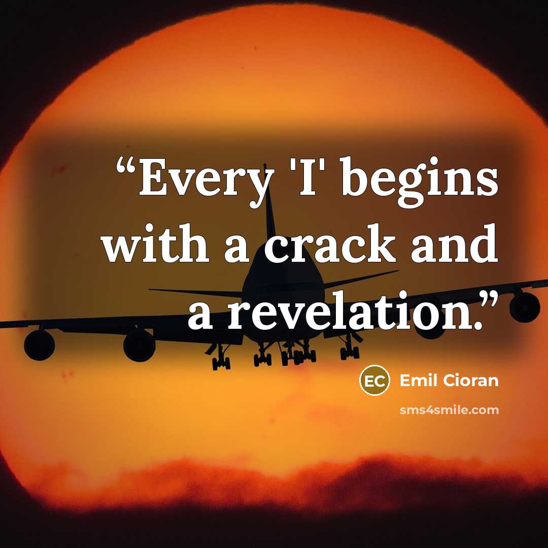 “Every 'I' begins with a crack and a revelation.” quote by Emil Cioran