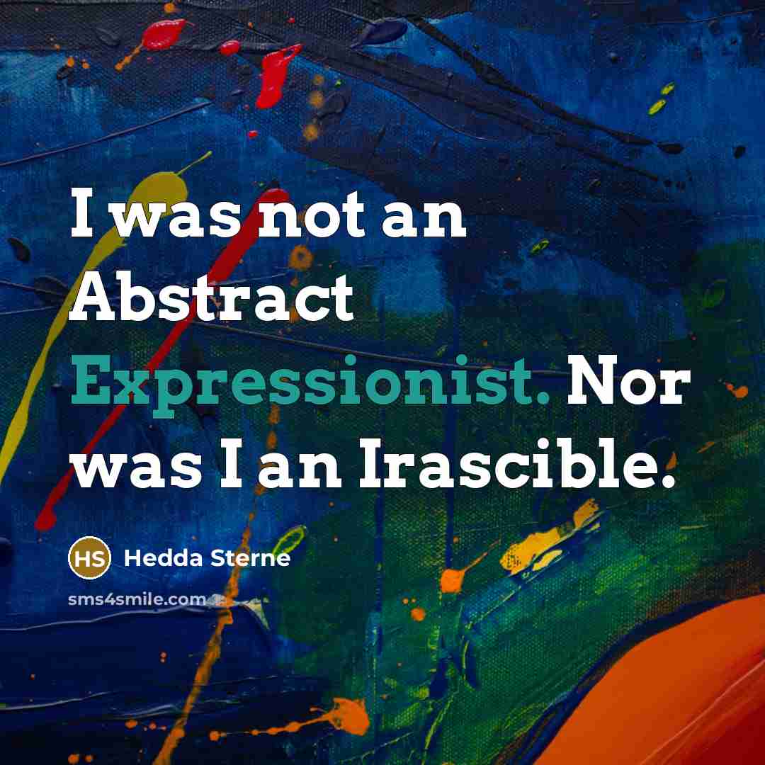“I was not an Abstract Expressionist. Nor was I an Irascible.” quote by Hedda Sterne