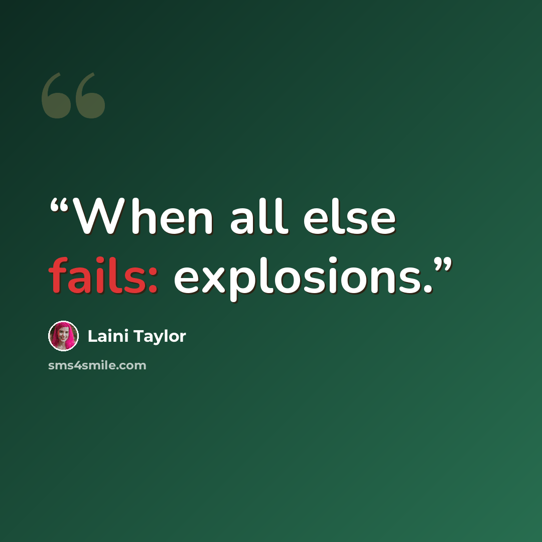 “When all else fails: explosions.” quote by Laini Taylor