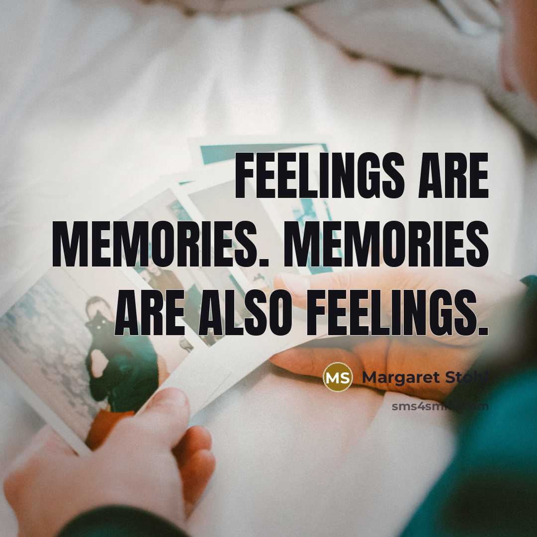 “Feelings are memories. Memories are also feelings.” quote by Margaret Stohl
