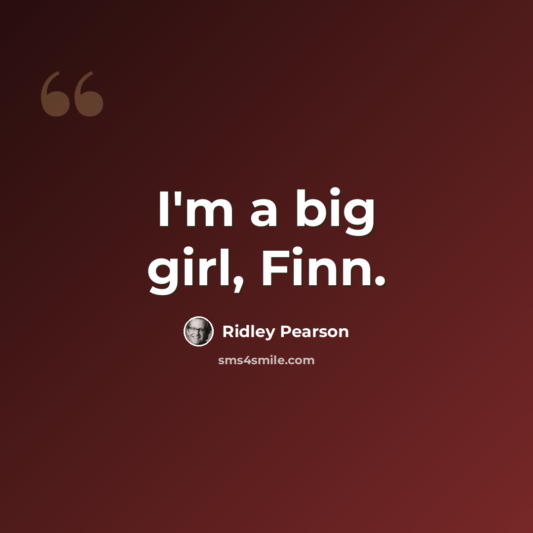 “I'm a big girl, Finn.” quote by Ridley Pearson