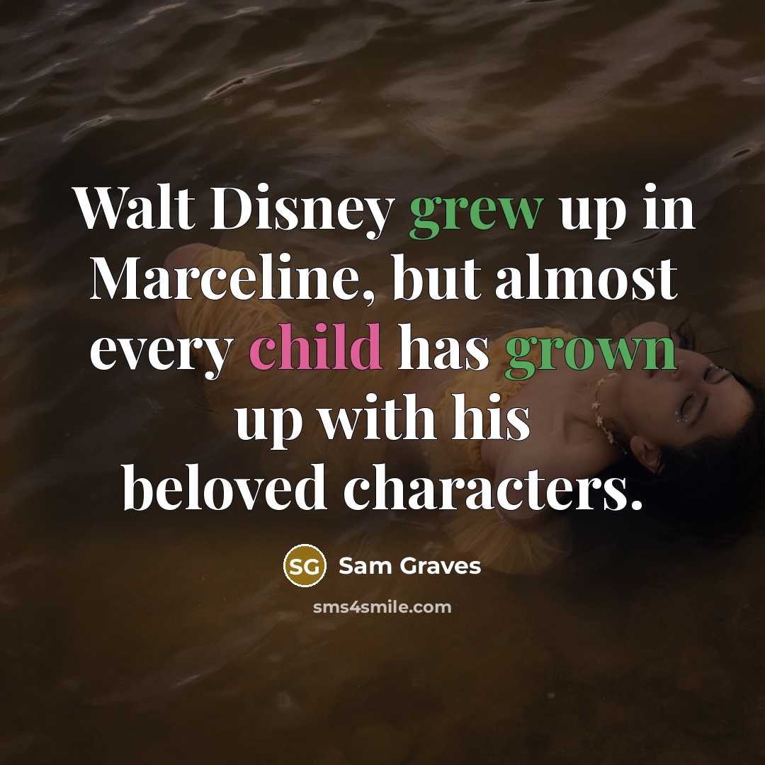 “Walt Disney grew up in Marceline, but almost every child has grown up with his beloved characters.” quote by Sam Graves