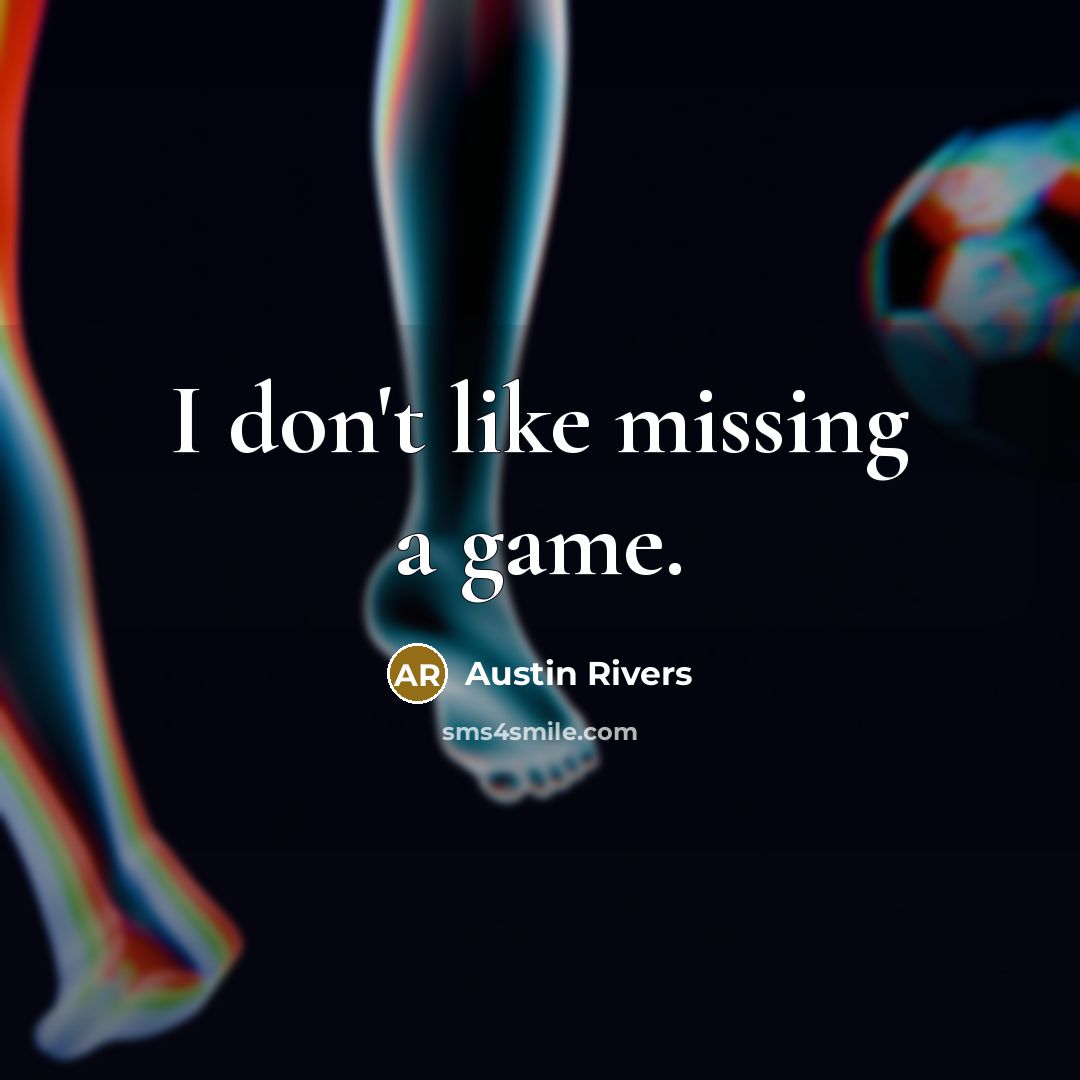 “I don't like missing a game.” quote by Austin Rivers