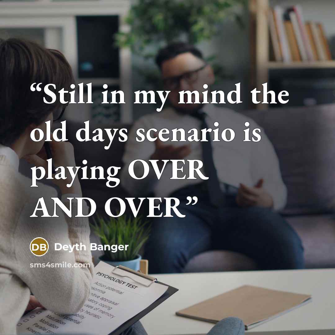 “Still in my mind the old days scenario is playing OVER AND OVER” quote by Deyth Banger